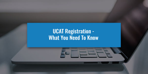 UCAT Registration - What You Need To Know