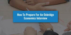 How To Prepare For An Oxbridge Economics Interview