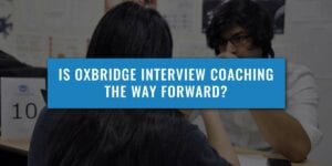 IS-OXBRIDGE-INTERVIEW-COACHING-THE-WAY-FORWARD