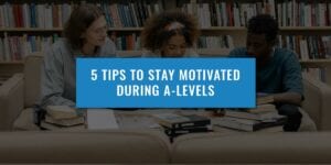 5-tips-to-stay-motivated-during-a-levels