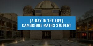 Day in the life of a Maths student overlayed with Cambridge university image