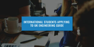 international-applicants-uk-engineering-guide