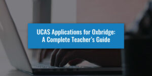 UCAS Applications for Oxbridge: A Complete Teacher's Guide