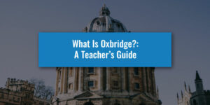 What Is Oxbridge: A Teacher's Guide