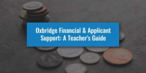 Oxbridge Financial and Applicant Support: A Teacher's Guide
