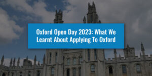 Oxford Open Day 2023: What We Learnt About Applying To Oxford