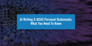 AI Writing & UCAS Personal Statements: What You Need To Know