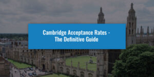 Cambridge Acceptance Rates - The Definitive Guide