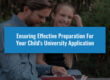 Ensuring Effective Preparation For Your Child's University Application