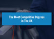 The Most Competitive Degrees In The UK | UniAdmissions Guide