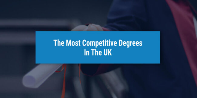 The Most Competitive Degrees In The UK | UniAdmissions Guide
