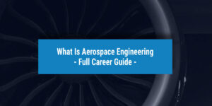 What is aerospace engineering | UniAdmissions Blog